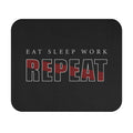 Eat Sleep Work Repeat Mousepad